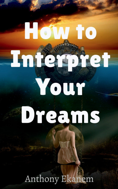 How to Interpret Your Dreams How to Interpret Your Dreams