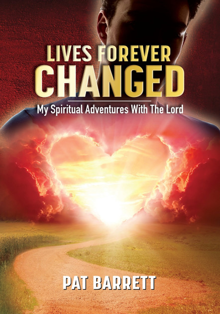 LIVES FOREVER CHANGED - MY SPIRITUAL ADVENTURES WITH THE LORD