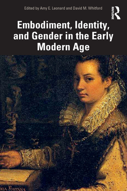 Embodiment, Identity, and Gender in the Early Modern Age Embodiment, Identity, and Gender in the Early Modern Age