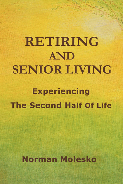 RETIRING AND SENIOR LIVING...Experiencing The Second Half Of Life RETIRING AND SENIOR LIVING...Experiencing The Second Half Of Life