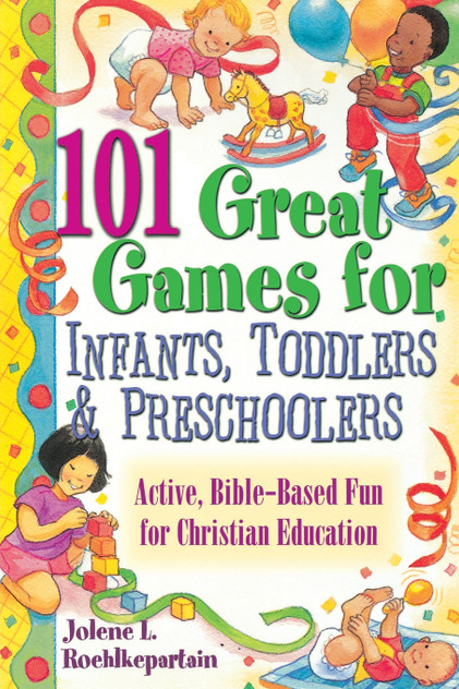 101 Great Games for Infants, Toddlers, & Preschoolers