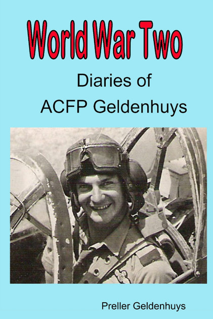 World War II Diaries of ACFP Geldenhuys World War II Diaries of ACFP Geldenhuys