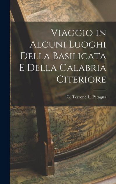 Viaggio in Alcuni Luoghi della Basilicata e della Calabria Citeriore Viaggio in Alcuni Luoghi della Basilicata e della Calabria Citeriore