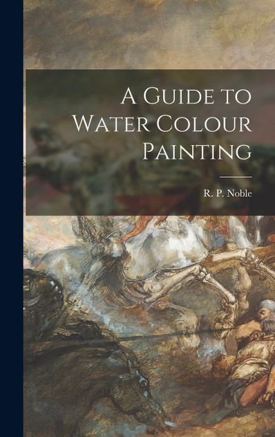 A Guide to Water Colour Painting A Guide to Water Colour Painting