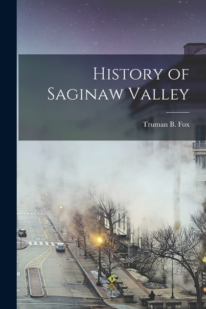 History of Saginaw Valley History of Saginaw Valley