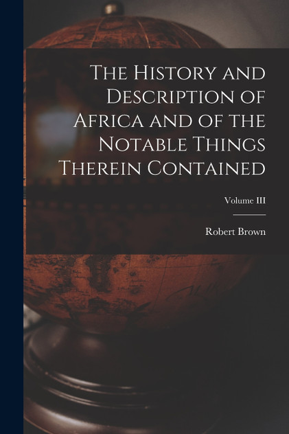 The History and Description of Africa and of the Notable Things Therein Contained; Volume III