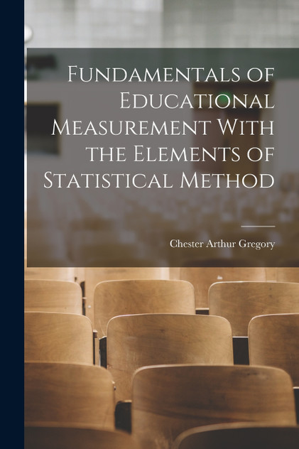 Fundamentals of Educational Measurement With the Elements of Statistical Method Fundamentals of Educational Measurement With the Elements of Statistical Method