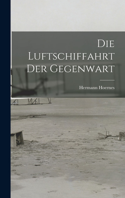 Die Luftschiffahrt der Gegenwart Die Luftschiffahrt der Gegenwart