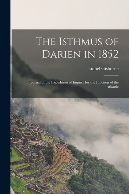 The Isthmus of Darien in 1852 The Isthmus of Darien in 1852