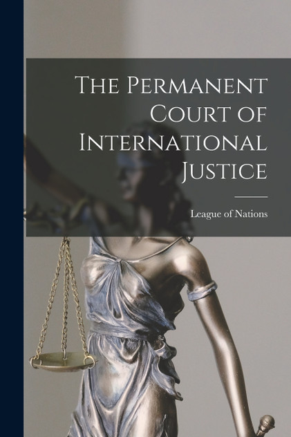 The Permanent Court of International Justice The Permanent Court of International Justice