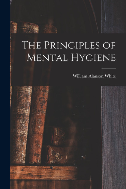 The Principles of Mental Hygiene The Principles of Mental Hygiene