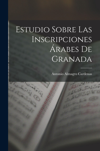 Estudio Sobre las Inscripciones Árabes de Granada Estudio Sobre las Inscripciones Árabes de Granada