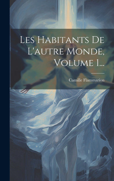 Les Habitants De L'autre Monde, Volume 1... Les Habitants De L'autre Monde, Volume 1...