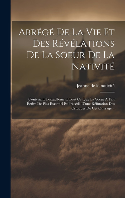 Abrégé De La Vie Et Des Révélations De La Soeur De La Nativité Abrégé De La Vie Et Des Révélations De La Soeur De La Nativité