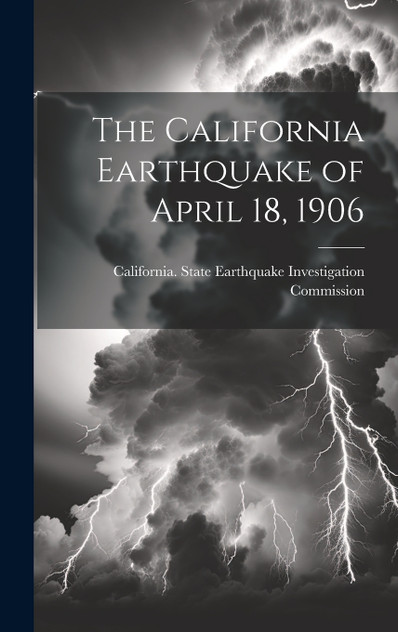 The California Earthquake of April 18, 1906 The California Earthquake of April 18, 1906