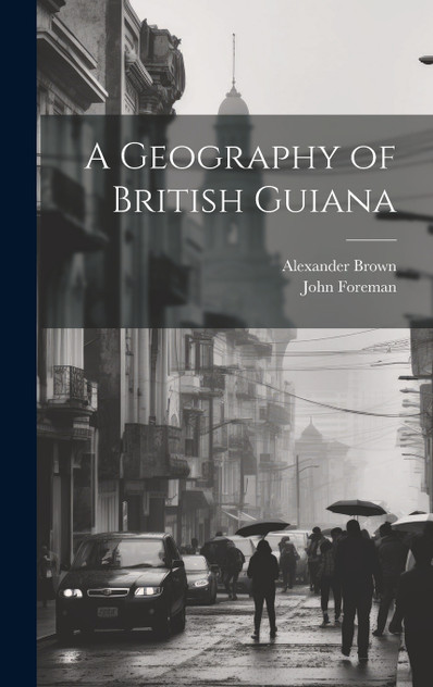 A Geography of British Guiana A Geography of British Guiana