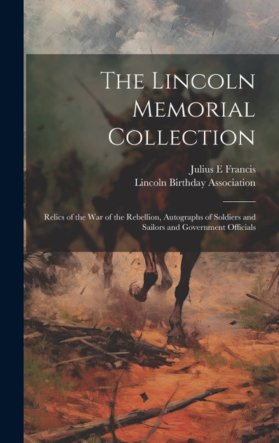 The Lincoln Memorial Collection The Lincoln Memorial Collection