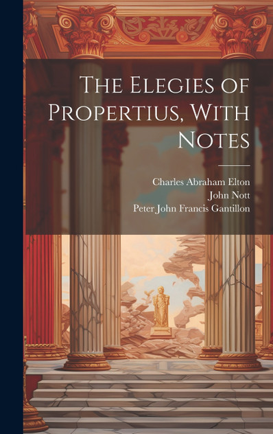 The Elegies of Propertius, With Notes The Elegies of Propertius, With Notes