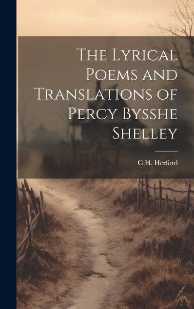 The Lyrical Poems and Translations of Percy Bysshe Shelley The Lyrical Poems and Translations of Percy Bysshe Shelley