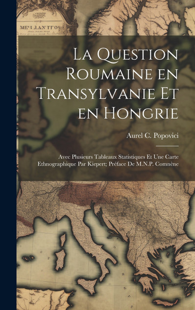 La question roumaine en Transylvanie et en Hongrie La question roumaine en Transylvanie et en Hongrie