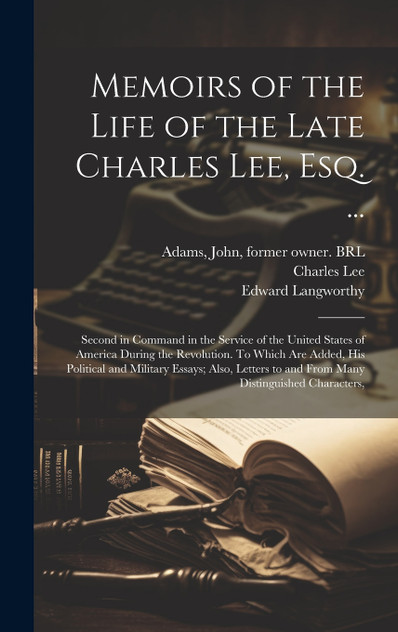 Memoirs of the Life of the Late Charles Lee, Esq. ... Memoirs of the Life of the Late Charles Lee, Esq. ...