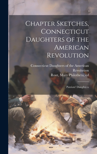 Chapter Sketches, Connecticut Daughters of the American Revolution; Patriots' Daughters