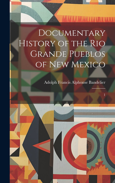 Documentary History of the Rio Grande Pueblos of New Mexico