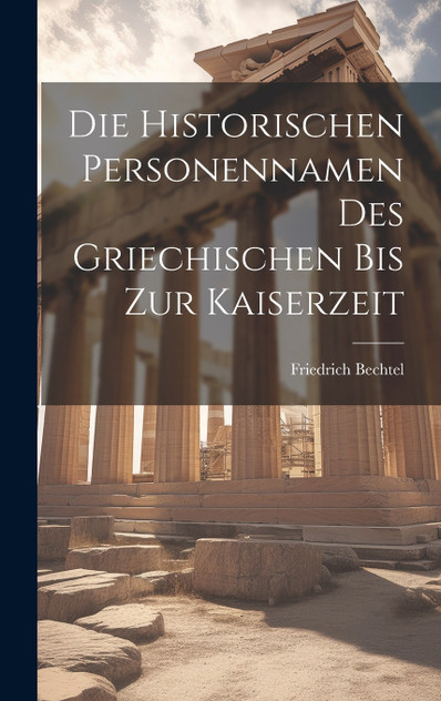 Die historischen Personennamen des Griechischen bis zur Kaiserzeit Die historischen Personennamen des Griechischen bis zur Kaiserzeit