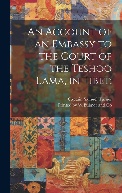 An Account of an Embassy to the Court of the Teshoo Lama, in Tibet; An Account of an Embassy to the Court of the Teshoo Lama, in Tibet;