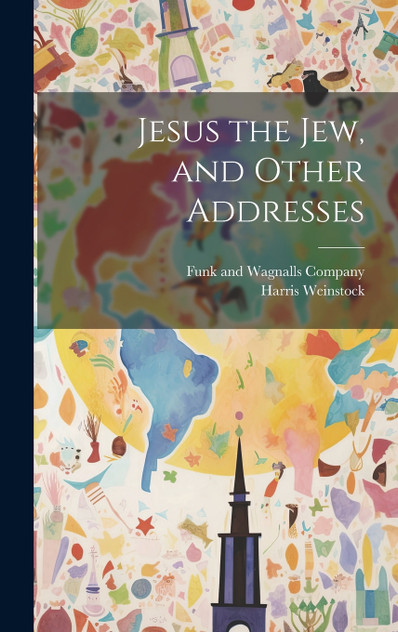 Jesus the Jew, and Other Addresses Jesus the Jew, and Other Addresses