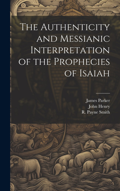 The Authenticity and Messianic Interpretation of the Prophecies of Isaiah The Authenticity and Messianic Interpretation of the Prophecies of Isaiah