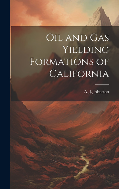 Oil and Gas Yielding Formations of California Oil and Gas Yielding Formations of California