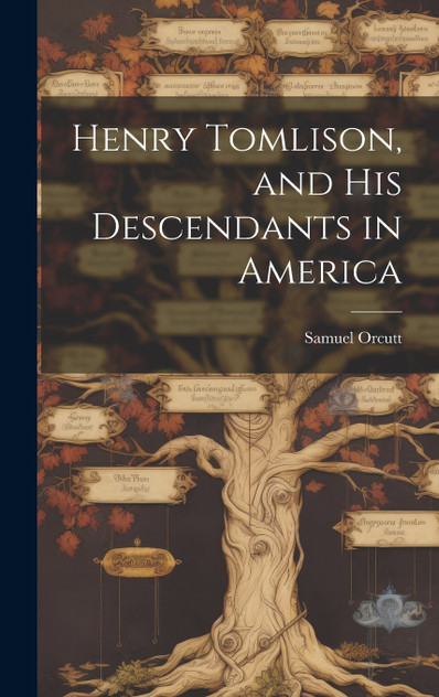 Henry Tomlison, and his Descendants in America Henry Tomlison, and his Descendants in America