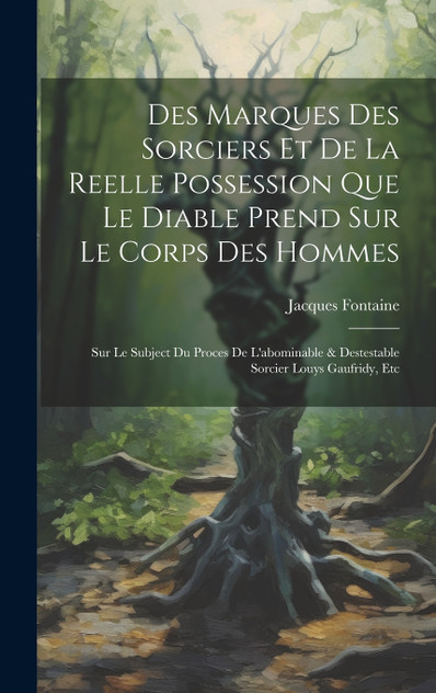 Des Marques Des Sorciers Et De La Reelle Possession Que Le Diable Prend Sur Le Corps Des Hommes Des Marques Des Sorciers Et De La Reelle Possession Que Le Diable Prend Sur Le Corps Des Hommes