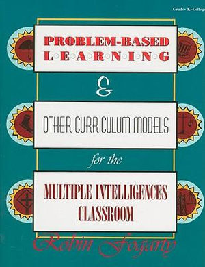 Problem-Based Learning & Other Curriculum Models for the Multiple Intelligences Classroom