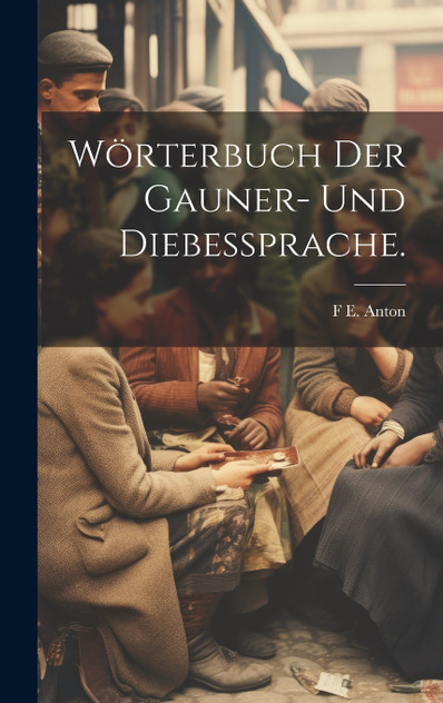 Wörterbuch der Gauner- und Diebessprache.