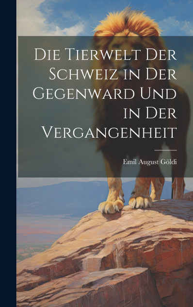 Die Tierwelt Der Schweiz in Der Gegenward Und in Der Vergangenheit Die Tierwelt Der Schweiz in Der Gegenward Und in Der Vergangenheit