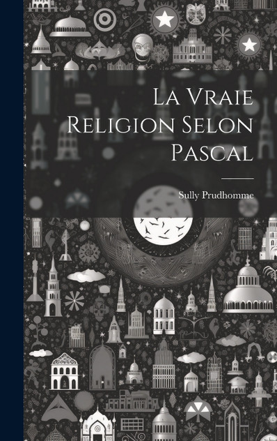 La Vraie Religion Selon Pascal La Vraie Religion Selon Pascal
