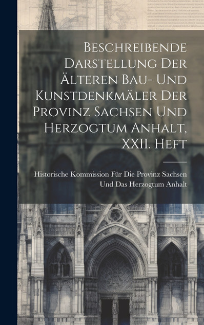 Beschreibende Darstellung der älteren Bau- und Kunstdenkmäler der Provinz Sachsen und Herzogtum Anhalt, XXII. Heft