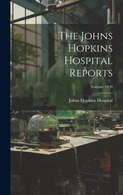 The Johns Hopkins Hospital Reports; Volume 1920 The Johns Hopkins Hospital Reports; Volume 1920