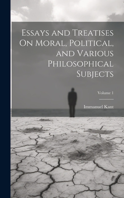 Essays and Treatises On Moral, Political, and Various Philosophical Subjects; Volume 1 Essays and Treatises On Moral, Political, and Various Philosophical Subjects; Volume 1