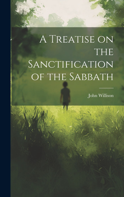 A Treatise on the Sanctification of the Sabbath A Treatise on the Sanctification of the Sabbath