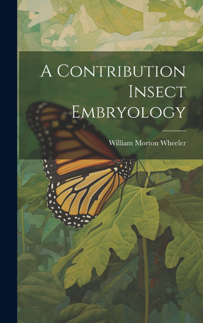 A Contribution Insect Embryology A Contribution Insect Embryology