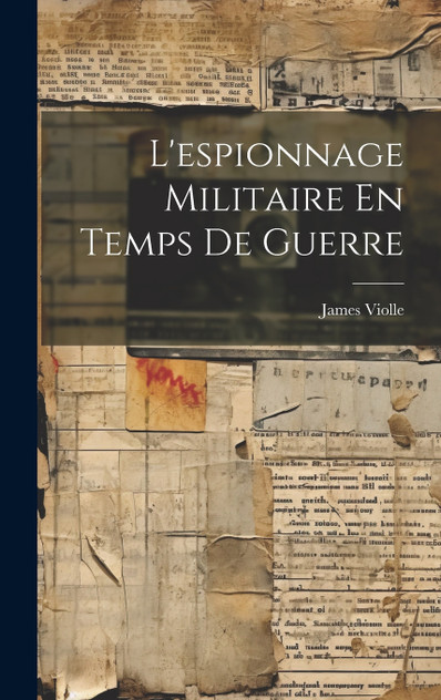 L'espionnage Militaire En Temps De Guerre L'espionnage Militaire En Temps De Guerre