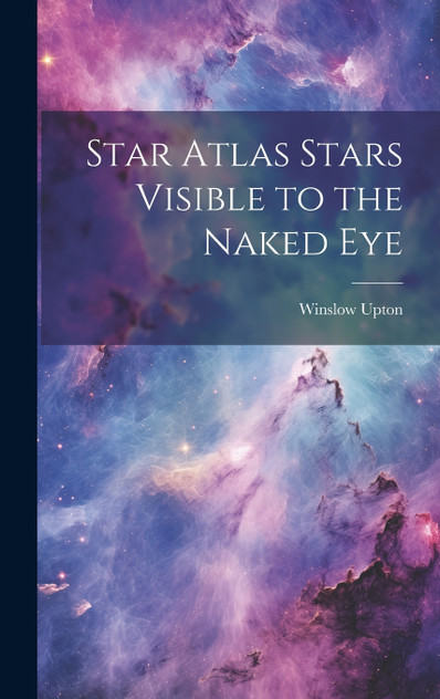 Star Atlas Stars Visible to the Naked Eye Star Atlas Stars Visible to the Naked Eye