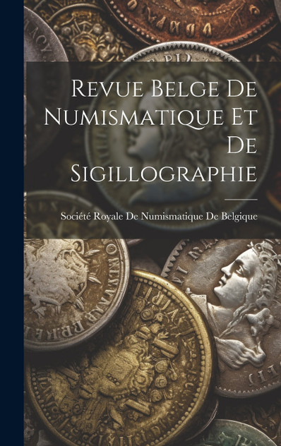 Revue Belge De Numismatique Et De Sigillographie Revue Belge De Numismatique Et De Sigillographie