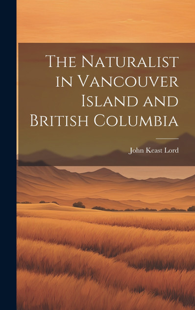 The Naturalist in Vancouver Island and British Columbia The Naturalist in Vancouver Island and British Columbia
