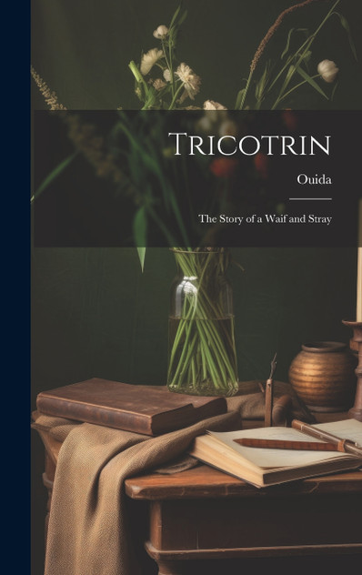 Tricotrin; The Story of a Waif and Stray Tricotrin; The Story of a Waif and Stray