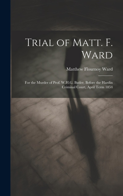 Trial of Matt. F. Ward Trial of Matt. F. Ward