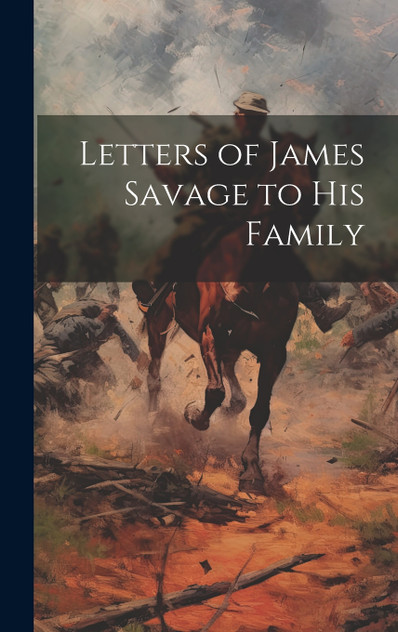 Letters of James Savage to His Family Letters of James Savage to His Family